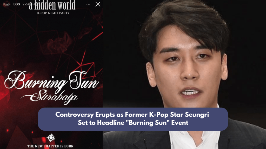 Controversy Erupts as Former K-Pop Star Seungri Set to Headline "Burning Sun" Event 2 Burning Sun in Surabaya