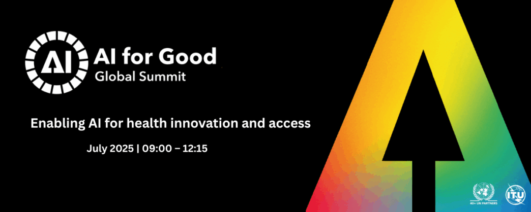 AI for Good Summit 2025 – Advancing Health Innovation and Access Through AI